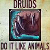 Druids do it like animals