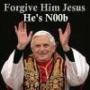 Forgive him Jesus he`s noob